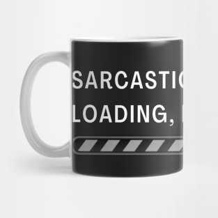 Sarcastic Comment Loading! Mug